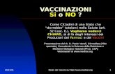 06/11/2013Danni dei Vaccini su:  VACCINAZIONI Si o NO ? Come Cittadini di uno Stato che dovrebbe tutelarci nella Salute (art. 32.