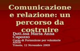 Comunicazione e relazione: un percorso da costruire Dott.ssa Maria Anna Capozzo Corso di Formazione per volontarie ADOS Trieste, 12 Novembre 2009.