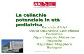 La celiachia potenziale in età pediatrica Patrizia Alvisi Unità Operativa Complessa Pediatria Dipartimento Materno-Infantile Ospedale Maggiore Bologna.