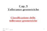 DNT - Cap. 9 a.a. 2009/10 1 Cap. 9 Tolleranze geometriche Classificazione delle tolleranze geometriche.