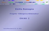 1 Emilia Romagna Progetto EMergenza MAtematica EM.MA 2 Anna Maria Benini 02- 12- 2010.