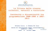 La filiera delle risorse culturali, naturali e turistiche Continuità e discontinuità tra programmazione 2000-2006 e 2007-2013 Oriana Cuccu e Simona De.