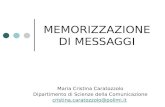 MEMORIZZAZIONE DI MESSAGGI Maria Cristina Caratozzolo Dipartimento di Scienze della Comunicazione cristina.caratozzolo@polimi.it.