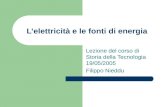 Lelettricità e le fonti di energia Lezione del corso di Storia della Tecnologia 19/05/2005 Filippo Nieddu.