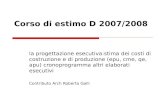 Corso di estimo D 2007/2008 la progettazione esecutiva:stima dei costi di costruzione e di produzione (epu, cme, qe, apu) cronoprogramma altri elaborati.