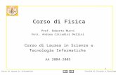 Corso di laurea in InformaticaFacoltà di Scienze e Tecnologie 1 Corso di Fisica Corso di Fisica Prof. Roberto Murri Dott. Andrea Cittadini Bellini AA 2004-2005.