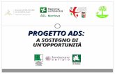 PROGETTO ADS: A SOSTEGNO DI UNOPPORTUNITÀ. IL PROGETTO REGIONALE Il Progetto è promosso da Fondazione Cariplo, dal Coordinamento regionale dei CSV, dal.