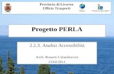 1 Progetto PERLA 2.2.3. Analisi Accessibilità Arch. Rosario Calandruccio 23/02/2011 Provincia di Livorno Ufficio Trasporti.