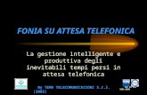 FONIA SU ATTESA TELEFONICA La gestione intelligente e produttiva degli inevitabili tempi persi in attesa telefonica By TEMA TELECOMUNICAZIONI S.r.l. (2003)