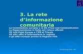 Info Point Europa Trieste - 2004 3. La rete dinformazione comunitaria La Commissione europea e la DG Press and Communication La Rappresentanza in Italia.