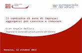 Venezia, 14 ottobre 2013 Gian Angelo Bellati Segretario Generale Unioncamere del Veneto Il contratto di rete di imprese: aggregarsi per crescere e innovare.