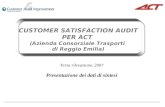 CUSTOMER SATISFACTION AUDIT PER ACT (Azienda Consorziale Trasporti di Reggio Emilia) Terza rilevazione, 2007 Presentazione dei dati di sintesi.