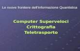 Le nuove frontiere dellInformazione Quantistica Computer Superveloci CrittografiaTeletrasporto CrittografiaTeletrasporto.