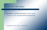 ISTITUTI TECNICI Riordino e potenziamento degli Istituti Tecnici come scuola dellinnovazione Regolamento Art.1 comma 3.