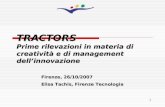 1 TRACTORS Prime rilevazioni in materia di creatività e di management dellinnovazione Firenze, 26/10/2007 Elisa Tachis, Firenze Tecnologia.