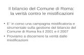 Il bilancio del Comune di Roma: la verità contro le mistificazioni E in corso una campagna mistificatoria e strumentale sulla gestione del bilancio del.