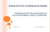 PROGETTO FORMAGENERE FORMAZIONE MANAGERIALE ED ECONOMICA PER LE DONNE Wanda Pezzi Massa, ottobre 2012 1.