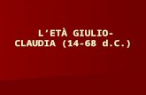 LETÀ GIULIO-CLAUDIA (14-68 d.C.) Con dinastia giulio-claudia si indica la serie dei primi cinque imperatori romani, che governarono l'impero dal 27 a.C.