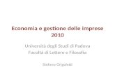 Economia e gestione delle imprese 2010 Università degli Studi di Padova Facoltà di Lettere e Filosofia Stefano Grigoletti.