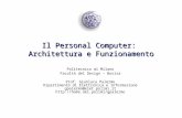 Il Personal Computer: Architettura e Funzionamento Politecnico di Milano Facoltà del Design – Bovisa Prof. Gianluca Palermo Dipartimento di Elettronica.