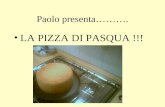 Paolo presenta………. LA PIZZA DI PASQUA !!! INGREDIENTI FARINA LIEVITOUOVA ZUCCHERO OLIO DI GIRASOLE SALE GRANA PECORINO ROMANO +…Latte +…margarina.