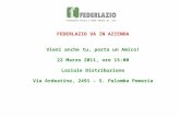 FEDERLAZIO VA IN AZIENDA Vieni anche tu, porta un Amico! 22 Marzo 2011, ore 15:00 Laziale Distribuzione Via Ardeatina, 2491 – S. Palomba Pomezia.
