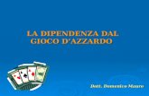 LA DIPENDENZA DAL GIOCO DAZZARDO Dott. Domenico Mauro.