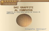 La storia della scrittura DAI GRAFFITI AL COMPUTER Supporto on line alla caccia al tesoro di Bibliolab SitografiaBibliografia.