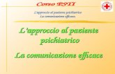 Lapproccio al paziente psichiatrico La comunicazione efficace. Lapproccio al paziente psichiatrico La comunicazione efficace.