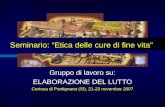 Seminario: Etica delle cure di fine vita Gruppo di lavoro su: ELABORAZIONE DEL LUTTO Certosa di Pontignano (SI), 21-23 novembre 2007.