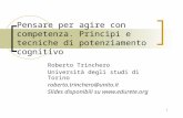 1 Pensare per agire con competenza. Principi e tecniche di potenziamento cognitivo Roberto Trinchero Università degli studi di Torino roberto.trinchero@unito.it.