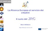 1 La Ricerca Europea al servizio dei cittadini JRC Il ruolo del JRC Marc Wilikens .