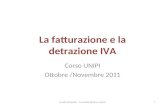La fatturazione e la detrazione IVA Corso UNIPI Ottobre /Novembre 2011 1Lorella Zanobini - l.zanobini@adm.unipi.it.