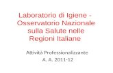 Laboratorio di Igiene - Osservatorio Nazionale sulla Salute nelle Regioni Italiane Attività Professionalizzante A. A. 2011-12.