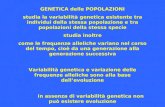 GENETICA delle POPOLAZIONI studia la variabilità genetica esistente tra individui della stessa popolazione e tra popolazioni della stessa specie studia.
