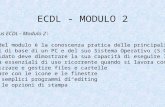 ECDL - MODULO 2 dal Syllabus ECDL - Modulo 2: Scopo del modulo è la conoscenza pratica delle principali funzioni di base di un PC e del suo Sistema Operativo.