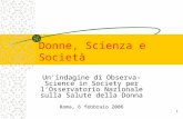 1 Donne, Scienza e Società Unindagine di Observa-Science in Society per lOsservatorio Nazionale sulla Salute della Donna Roma, 6 febbraio 2006.