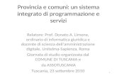 Provincia e comuni: un sistema integrato di programmazione e servizi Relatore: Prof. Donato A. Limone, ordinario di informatica giuridica e docente di.