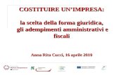 COSTITUIRE UNIMPRESA: la scelta della forma giuridica, gli adempimenti amministrativi e fiscali Anna Rita Cucci, 16 aprile 2010.