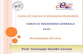 Presentazione del corso C ORSO DI R AGIONERIA G ENERALE (A-D) Prof. Giuseppe Davide Caruso Corso di Laurea in Economia Aziendale.