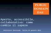 Aperto, accessibile, collaborativo: come cambia il sapere Biblioteca Sherazade Torino,25 gennaio 2012.