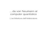 …da von Neumann al computer quantistico Larchittettura dellelaboratore.