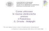 1 Come utilizzare le risorse elettroniche presso il Policlinico S. Orsola - Malpighi ALMA MATER STUDIORUM - UNIVERSITÀ DI BOLOGNA FACOLTÀ DI MEDICINA E.