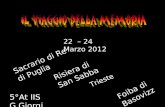 22 – 24 Marzo 2012 Sacrario di Re di Puglia Risiera di San Sabba Trieste Foiba di Basovizza 5°At IIS G.Giorgi.
