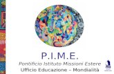 P.I.M.E. Pontificio Istituto Missioni Estere Ufficio Educazione – Mondialità