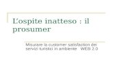 Lospite inatteso : il prosumer Misurare la customer satisfaction dei servizi turistici in ambiente WEB 2.0.