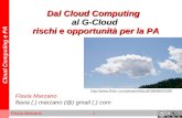 Cloud Computing e PA Flavia Marzano 1 Dal Cloud Computing al G-Cloud rischi e opportunità per la PA Flavia Marzano flavia (.) marzano (@) gmail (.) com.