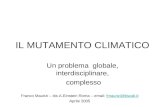 IL MUTAMENTO CLIMATICO Un problema globale, interdisciplinare, complesso Franco Maurizi – itis A.Einstein Roma – email: fmaurizi@tiscali.itfmaurizi@tiscali.it.