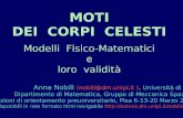 MOTI DEI CORPI CELESTI Modelli Fisico-Matematici e loro validità Anna Nobili (nobili@dm.unipi.it ), Università di Pisa Dipartimento di Matematica, Gruppo.