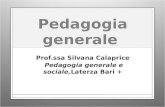 Pedagogia generale Prof.ssa Silvana Calaprice Pedagogia generale e sociale, Laterza Bari +